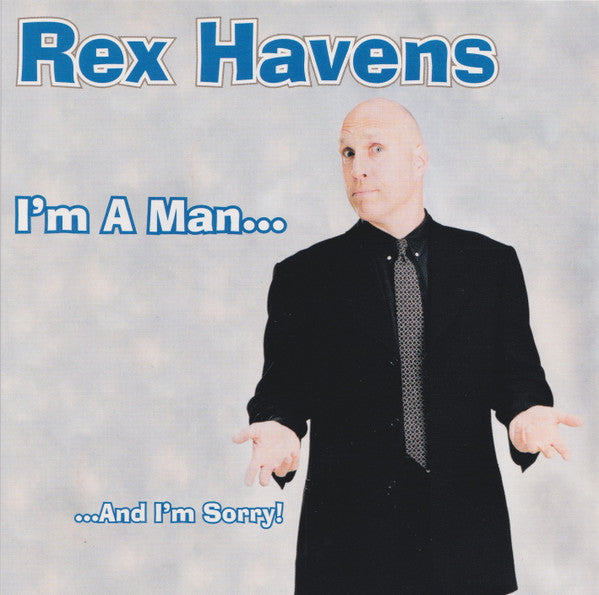 Rex Havens ‎– I'm A Man... And I'm Sorry! CD